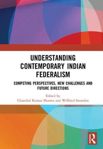 Cover image for Understanding Contemporary Indian Federalism: Competing Perspectives, New Challenges and Future Directions