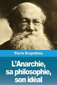 Cover image for L'Anarchie, sa philosophie, son ideal