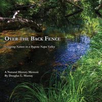 Cover image for Over the Back Fence: Learning Nature in a Bygone Napa Valley