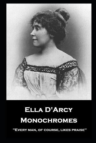 Cover image for Ella D'Arcy - Monochromes: ''Every man, of course, likes praise