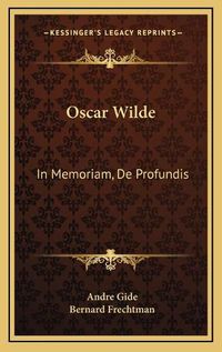 Cover image for Oscar Wilde Oscar Wilde: In Memoriam, de Profundis in Memoriam, de Profundis