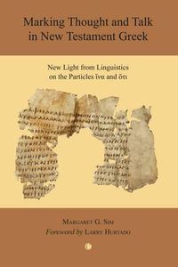 Cover image for Marking Thought and Talk in New Testament Greek: New Light from Linguistics on the Particles 'hina' and 'hoti