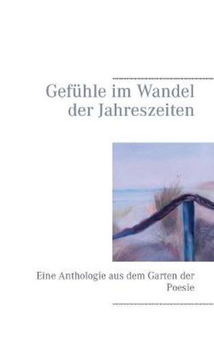 Gefuhle im Wandel der Jahreszeiten: Eine Anthologie aus dem Garten der Poesie