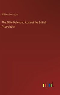 Cover image for The Bible Defended Against the British Association