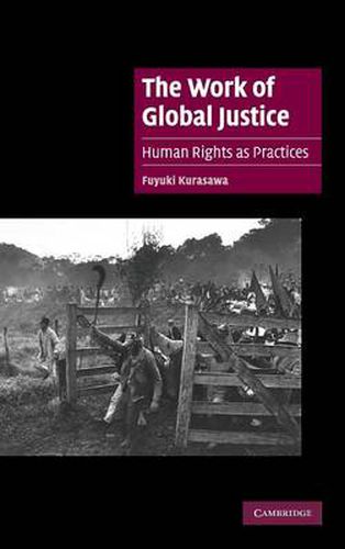 Cover image for The Work of Global Justice: Human Rights as Practices