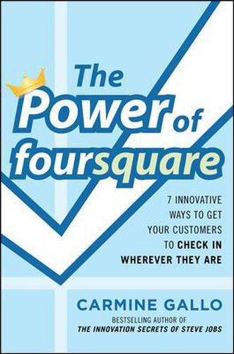 The Power of foursquare:  7 Innovative Ways to Get Your Customers to Check In Wherever They Are