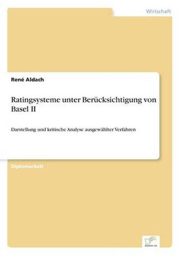 Cover image for Ratingsysteme unter Berucksichtigung von Basel II: Darstellung und kritische Analyse ausgewahlter Verfahren
