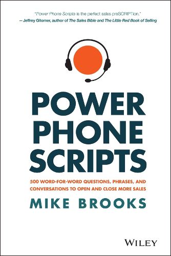 Cover image for Power Phone Scripts - 500 Word-for-Word Questions, Phrases, and Conversations to Open and Close More Sales