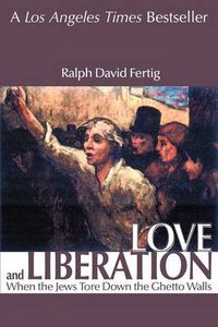 Cover image for Love and Liberation: When the Jews Tore Down the Ghetto Walls