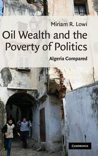 Cover image for Oil Wealth and the Poverty of Politics: Algeria Compared