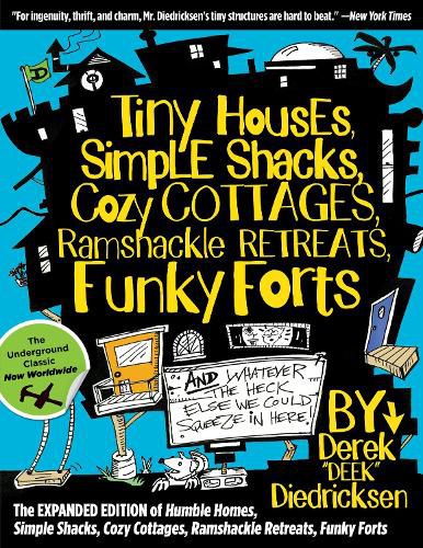 Cover image for Tiny Houses, Simple Shacks, Cozy Cottages, Ramshackle Retreats, Funky Forts: And Whatever the Heck Else We Could Squeeze in Here