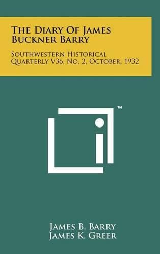 The Diary of James Buckner Barry: Southwestern Historical Quarterly V36, No. 2, October, 1932