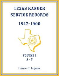 Cover image for Texas Ranger Service Records, 1847-1900, Volume 1 A-C