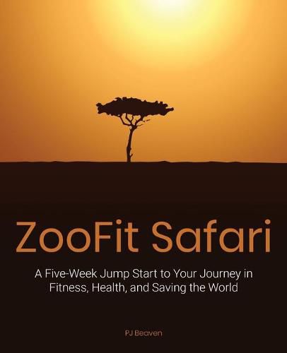 Cover image for Zoofit Safari: A Five-Week Jump Start to Your Journey in Fitness, Health, and Saving the World