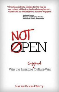 Cover image for Not Open: Win the Invisible Spiritual Culture War