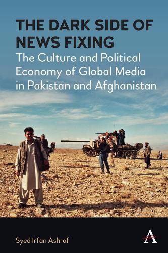 Cover image for The Dark Side of News Fixing: The Culture and Political Economy of Global Media in Pakistan and Afghanistan