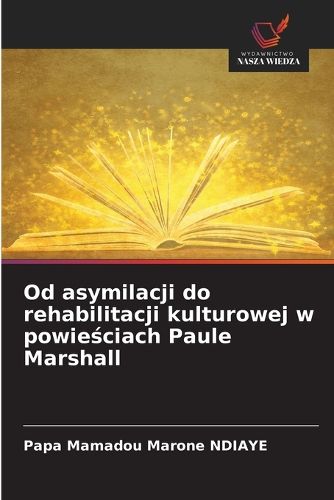 Cover image for Od asymilacji do rehabilitacji kulturowej w powieściach Paule Marshall