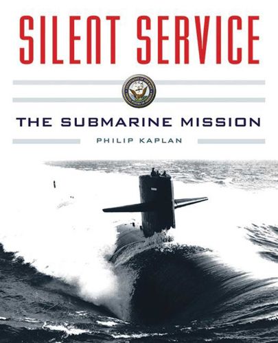 Cover image for Silent Service: Submarine Warfare from World War II to the Present?An Illustrated and Oral History