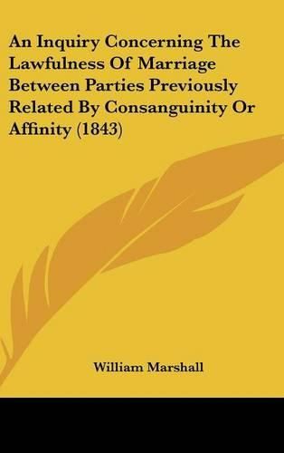 Cover image for An Inquiry Concerning the Lawfulness of Marriage Between Parties Previously Related by Consanguinity or Affinity (1843)
