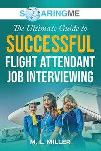 Cover image for SoaringME The Ultimate Guide to Successful Flight Attendant Job Interviewing