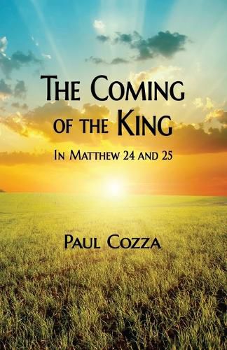 Cover image for The Coming of the King in Matthew 24 and 25