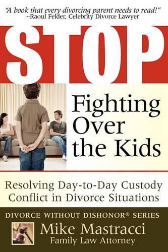 Cover image for Stop Fighting Over The Kids: Resolving Day-to-Day Custody Conflict in Divorce Situations