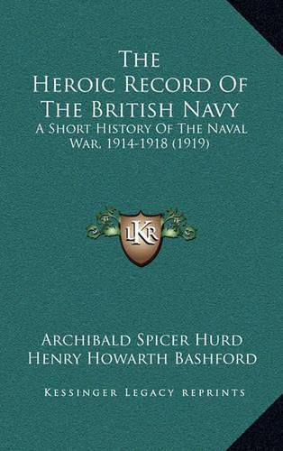 Cover image for The Heroic Record of the British Navy: A Short History of the Naval War, 1914-1918 (1919)