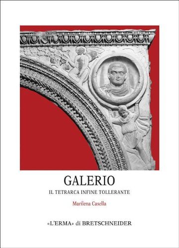 Cover image for Galerio: Il Tetrarca Infine Tollerante