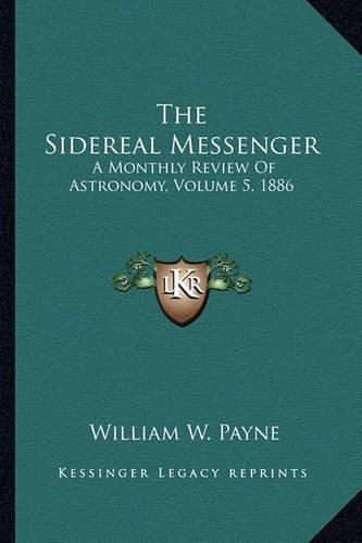 Cover image for The Sidereal Messenger: A Monthly Review of Astronomy, Volume 5, 1886