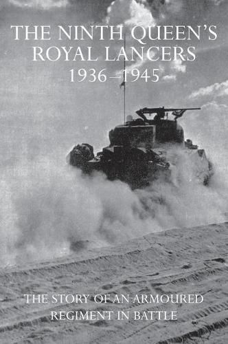 Cover image for The Ninth Queen's Royal Lancers 1936-1945: The Story of an Armoured Regiment in Battle