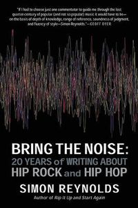 Cover image for Bring The Noise: 20 Years of Writing About Hip Rock and Hip Hop