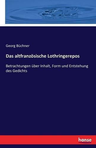 Das altfranzoesische Lothringerepos: Betrachtungen uber Inhalt, Form und Entstehung des Gedichts