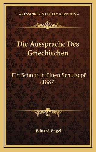 Die Aussprache Des Griechischen: Ein Schnitt in Einen Schulzopf (1887)