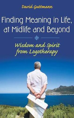 Cover image for Finding Meaning in Life, at Midlife and Beyond: Wisdom and Spirit from Logotherapy