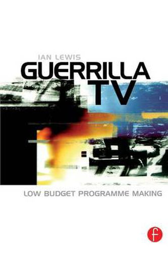 Cover image for Guerrilla TV: Low budget programme making