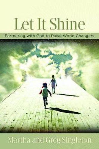 Cover image for Let it Shine!: Partnering with God to Raise World Changers