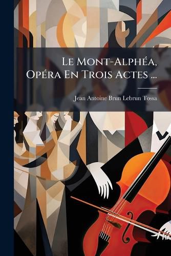Cover image for Le Mont-Alph A, Op Ra En Trois Actes ...