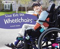 Cover image for Some Kids Use Wheelchairs: a 4D Book (Understanding Differences)