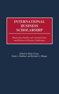 Cover image for International Business Scholarship: Mastering Intellectual, Institutional, and Research Design Challenges