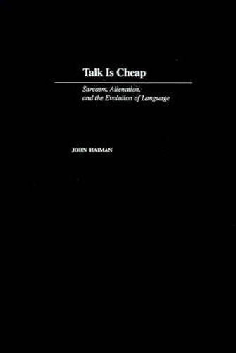 Cover image for Talk Is Cheap: Sarcasm, Alienation, and the Evolution of Language