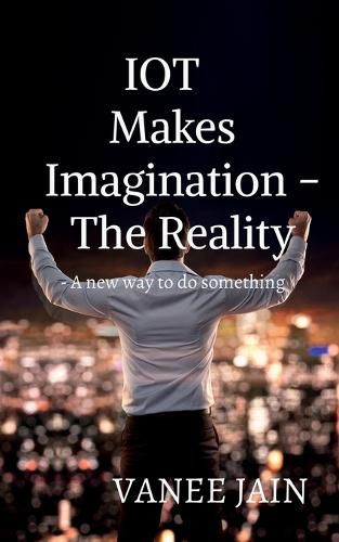 Cover image for IOT makes imagination- The Reality