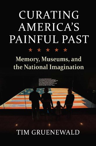 Cover image for Curating America's Painful Past: Memory, Museums, and the National Imagination