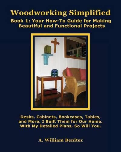 Cover image for Woodworking Simplified: Book 1: Your How-To Guide For Making Beautiful and Functional Projects