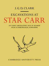 Cover image for Excavations At Star Carr: An Early Mesolithic Site at Seamer Near Scarborough, Yorkshire