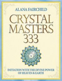 Cover image for Crystal Masters 333: Initiation with the Divine Power of Heaven & Earth