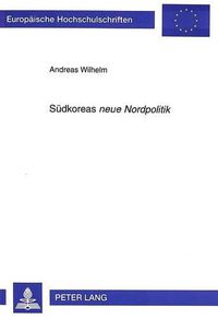 Cover image for Suedkoreas Neue Nordpolitik: Die Aufnahme Diplomatischer Beziehungen Suedkoreas Zur Sowjetunion, Zur Volksrepublik China Und Zu Osteuropa in Der Regierungsaera Roh Tae Woo