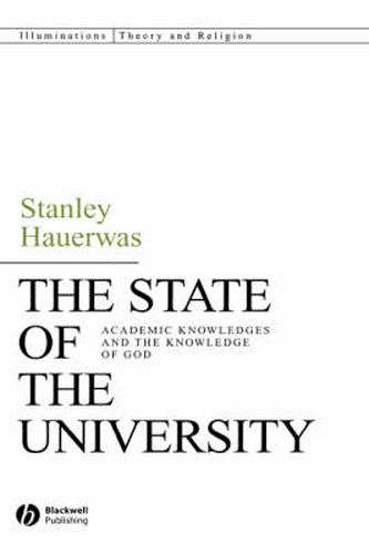 The State of the University: Academic Knowledge and the Knowledge of God