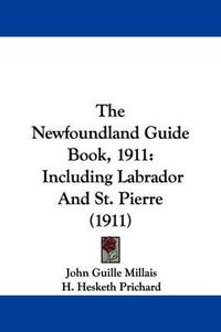 Cover image for The Newfoundland Guide Book, 1911: Including Labrador and St. Pierre (1911)