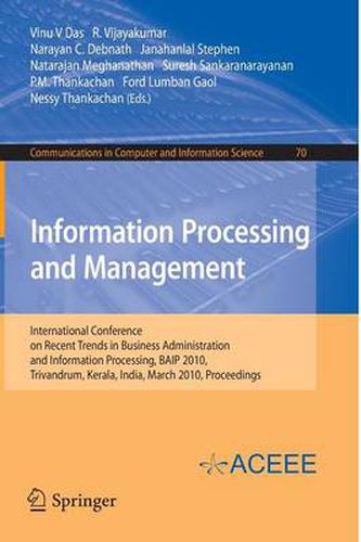 Information Processing and Management: International Conference on Recent Trends in Business Administration and Information Processing, BAIP 2010, Trivandrum, Kerala, India, March 26-27, 2010. Proceedings