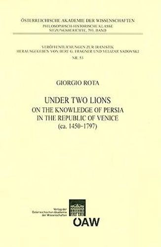 Cover image for Under Two Lions: On the Knowledge of Persia in the Republic of Venice (Ca. 1450 - 1797)